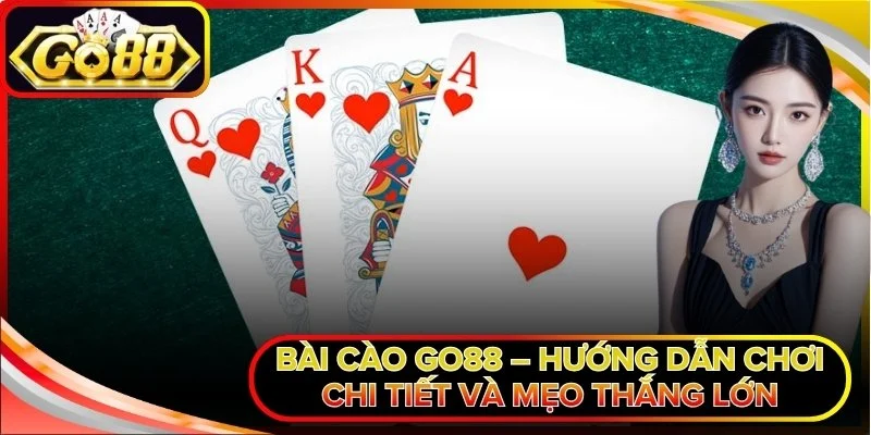 Bài Cào Go88 – Hướng Dẫn Chơi Chi Tiết Và Mẹo Thắng Lớn