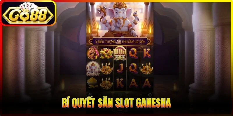 Bí quyết săn slot Ganesha