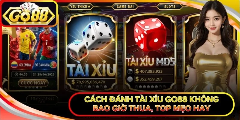 Cách Đánh Tài Xỉu Go88 Không Bao Giờ Thua, Top Mẹo Hay