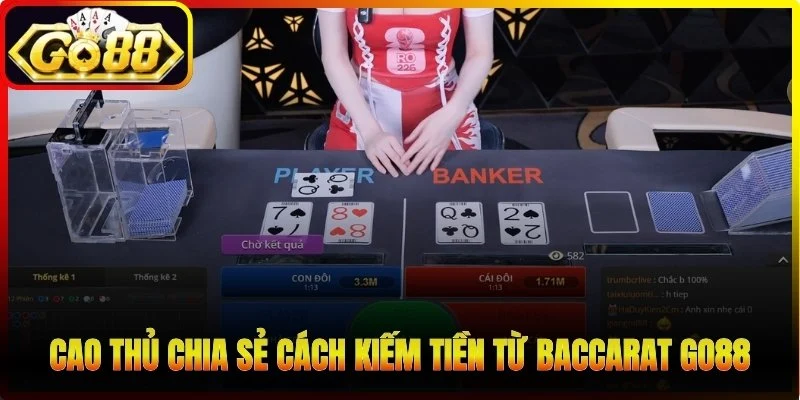 Cao thủ chia sẻ cách kiếm tiền từ baccarat Go88