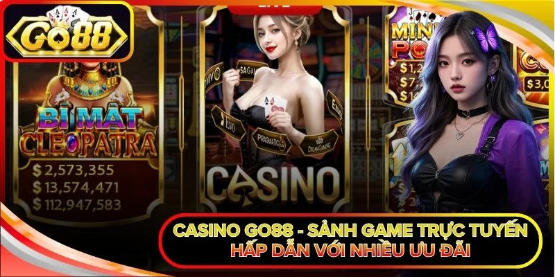 Casino Go88 - Sảnh Game Trực Tuyến Hấp Dẫn Với Nhiều Ưu Đãi