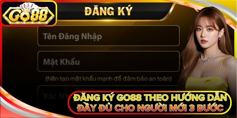 Đăng Ký Go88 Theo Hướng Dẫn Đầy Đủ Cho Người Mới 3 Bước