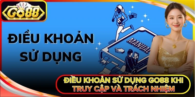 Điều Khoản Sử Dụng Go88 Khi Truy Cập Và Trách Nhiệm