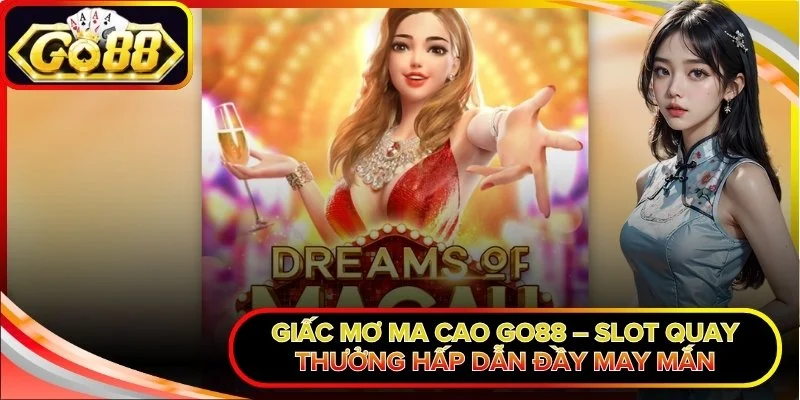 Giấc Mơ Ma Cao Go88 – Slot Quay Thưởng Hấp Dẫn Đầy May Mắn