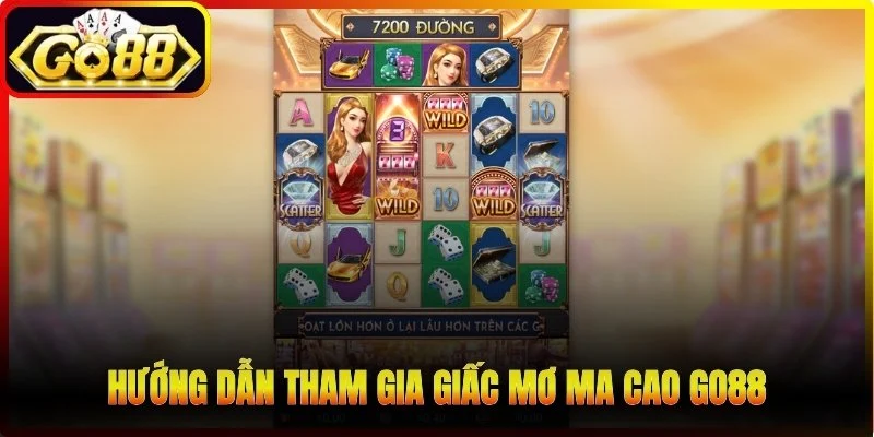 Hướng dẫn tham gia Giấc Mơ Ma Cao Go88