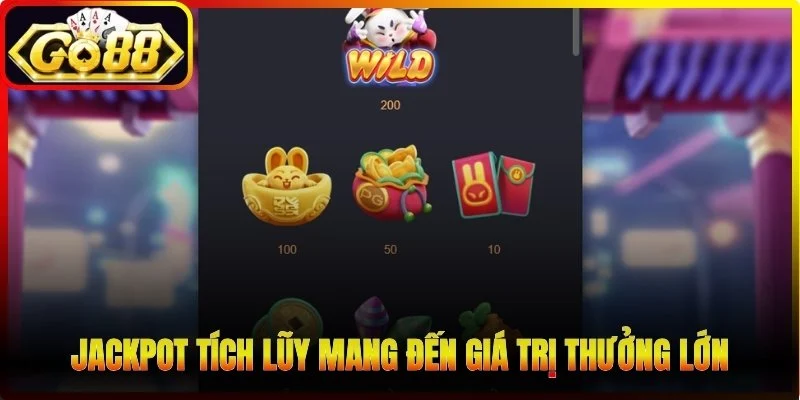 Jackpot tích lũy mang đến giá trị thưởng lớn