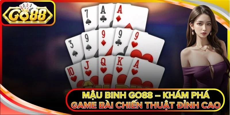 Mậu Binh Go88 – Khám Phá Game Bài Chiến Thuật Đỉnh Cao