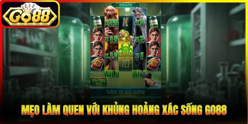 Mẹo làm quen với Khủng Hoảng Xác Sống Go88