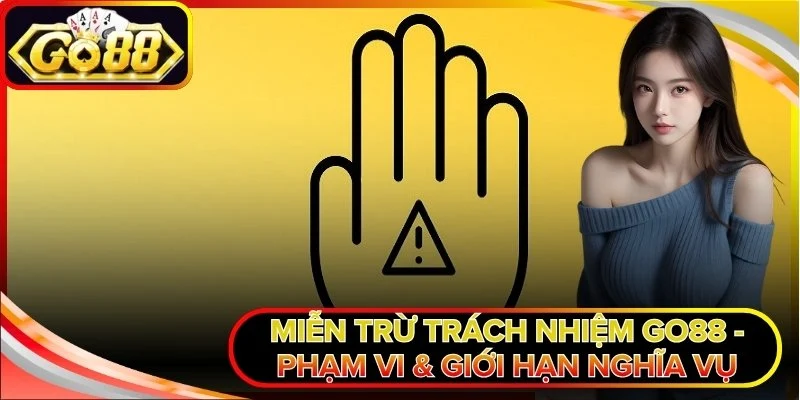 Miễn Trừ Trách Nhiệm Go88 - Phạm Vi & Giới Hạn Nghĩa Vụ