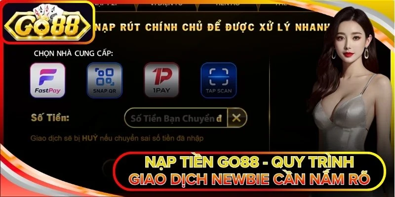 Nạp Tiền Go88 - Quy Trình Giao Dịch Newbie Cần Nắm Rõ