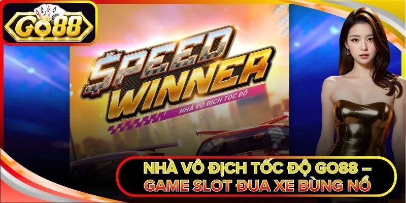 Nhà Vô Địch Tốc Độ Go88 – Game Slot Đua Xe Bùng Nổ