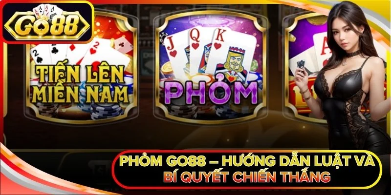 Phỏm Go88 – Hướng Dẫn Luật Và Bí Quyết Chiến Thắng