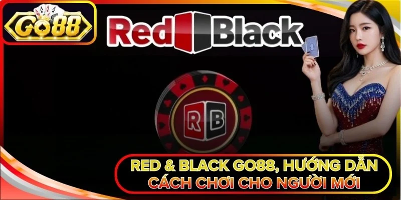 Red & Black Go88, Hướng Dẫn Cách Chơi Cho Người Mới