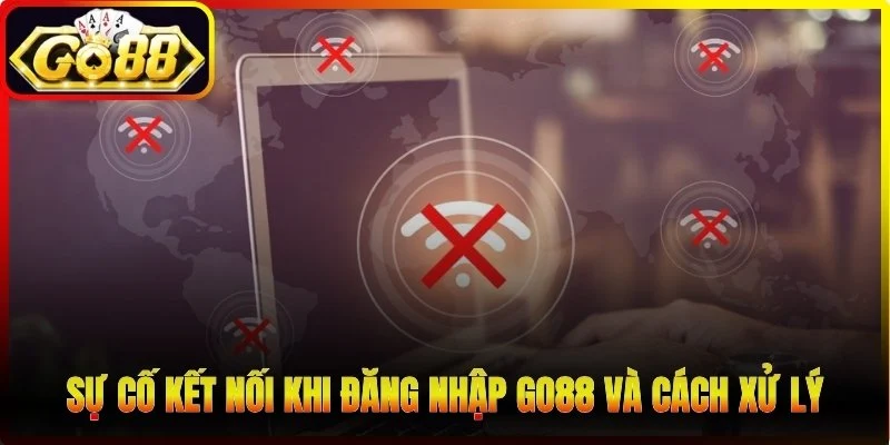 Sự cố kết nối khi đăng nhập Go88 và cách xử lý