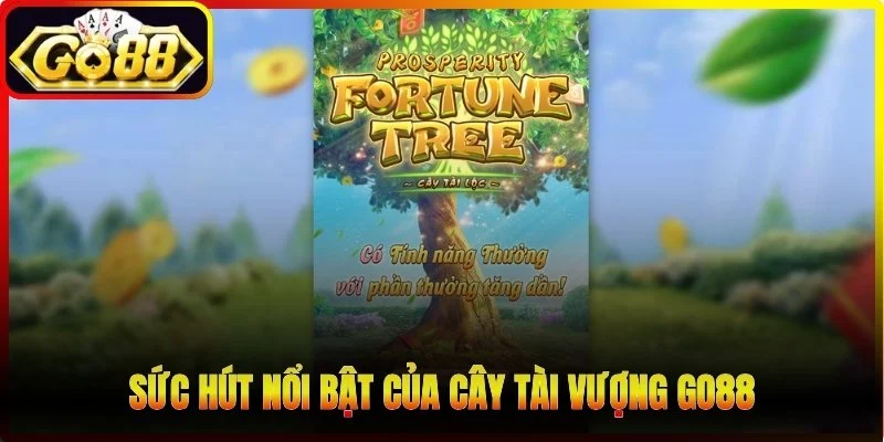 Sức hút nổi bật của Cây Tài Vượng Go88