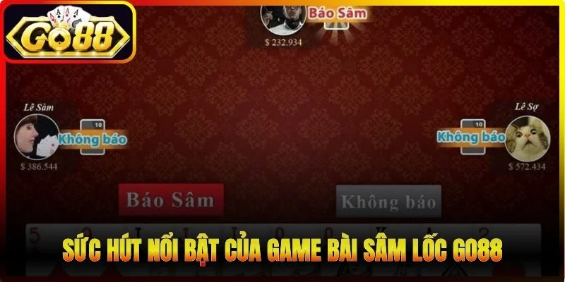 Sức hút nổi bật của game bài Sâm lốc Go88