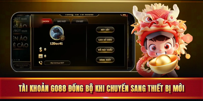 Tài khoản GO88 đồng bộ khi chuyển sang thiết bị mới