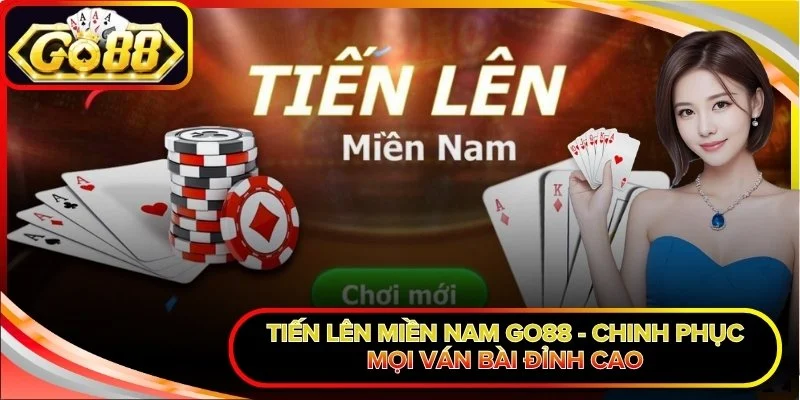 Tiến Lên Miền Nam Go88 - Chinh Phục Mọi Ván Bài Đỉnh Cao