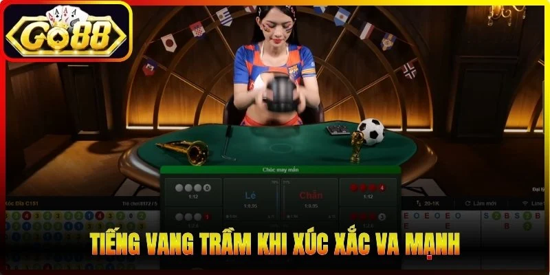 Tiếng vang trầm khi xúc xắc va mạnh