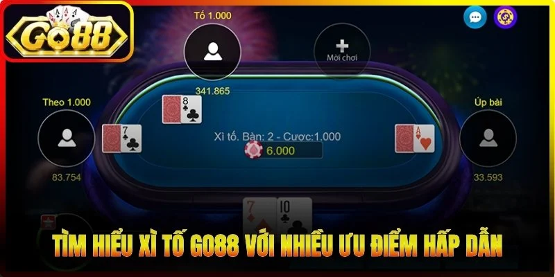 Tìm hiểu Xì tố Go88 với nhiều ưu điểm hấp dẫn