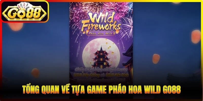 Tổng quan về tựa game Pháo hoa Wild Go88