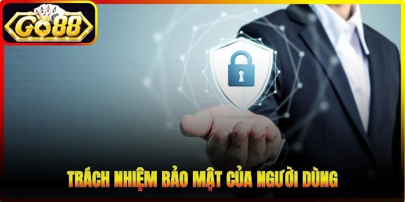 Trách nhiệm bảo mật của người dùng