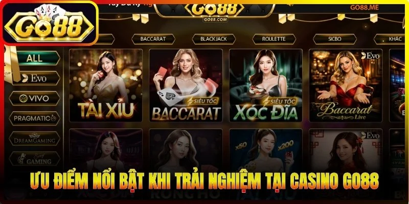 Ưu điểm nổi bật khi trải nghiệm tại Casino Go88